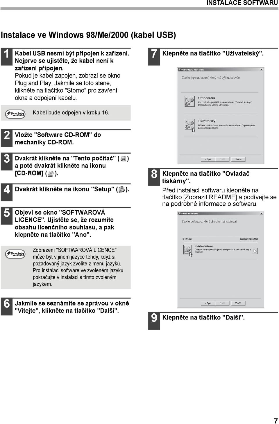 Kabel bude odpojen v kroku 6. Vložte "Software CD-ROM" do mechaniky CD-ROM. 4 5 Dvakrát klikněte na "Tento počítač" ( ) a poté dvakrát klikněte na ikonu [CD-ROM] ( ).