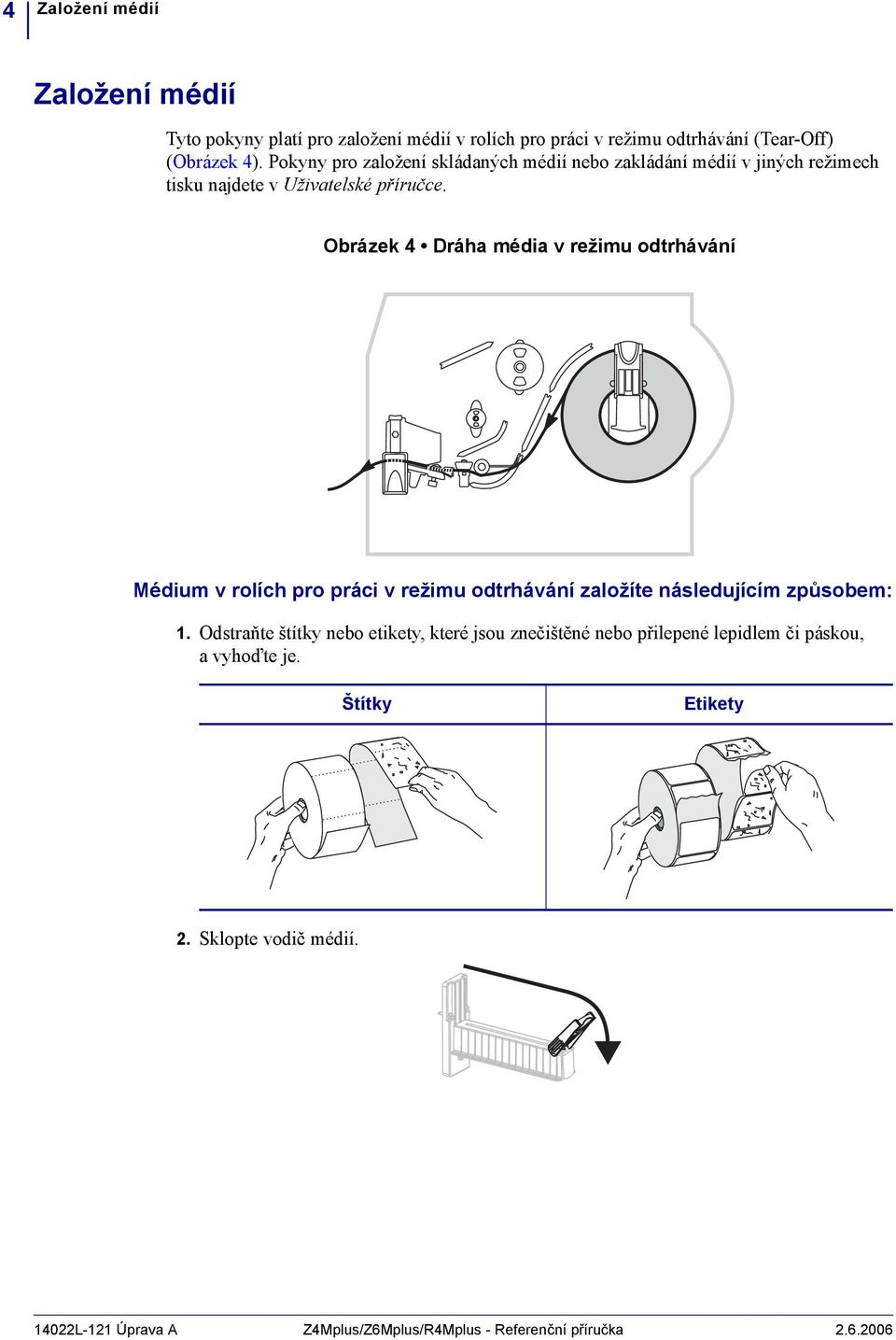 Obrázek 4 Dráha média v režimu odtrhávání Médium v rolích pro práci v režimu odtrhávání založíte následujícím způsobem:.