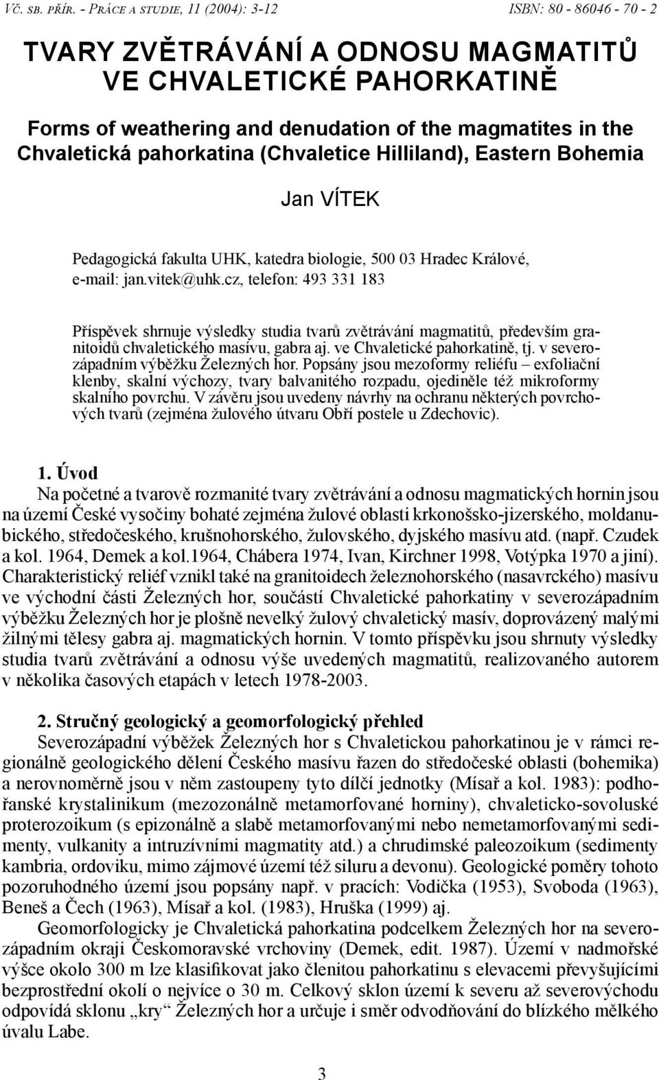 pahorkatina (Chvaletice Hilliland), Eastern Bohemia Jan VÍTEK Pedagogická fakulta UHK, katedra biologie, 500 03 Hradec Králové, e-mail: jan.vitek@uhk.