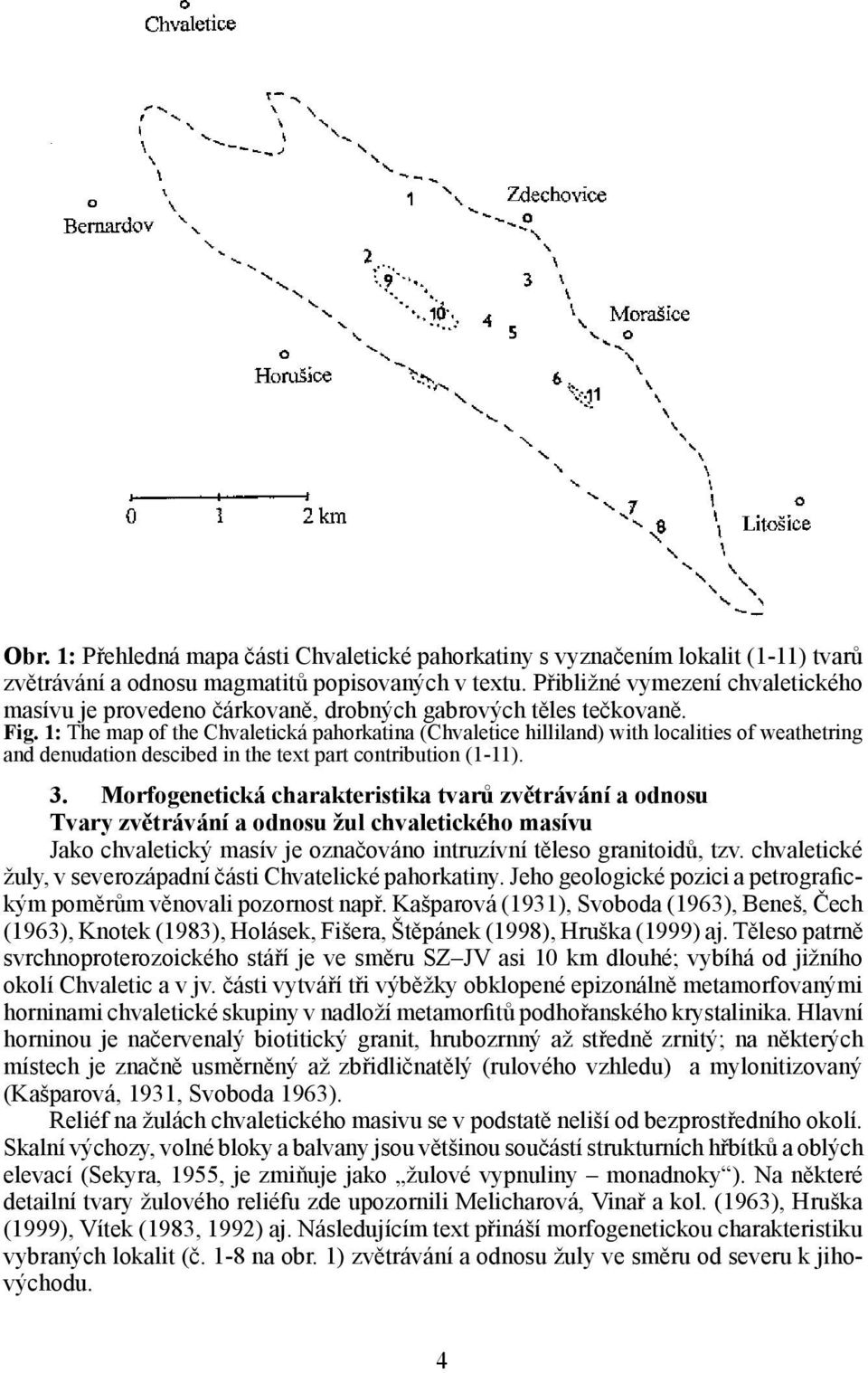 1: The map of the Chvaletická pahorkatina (Chvaletice hilliland) with localities of weathetring and denudation descibed in the text part contribution (1-11). 3.