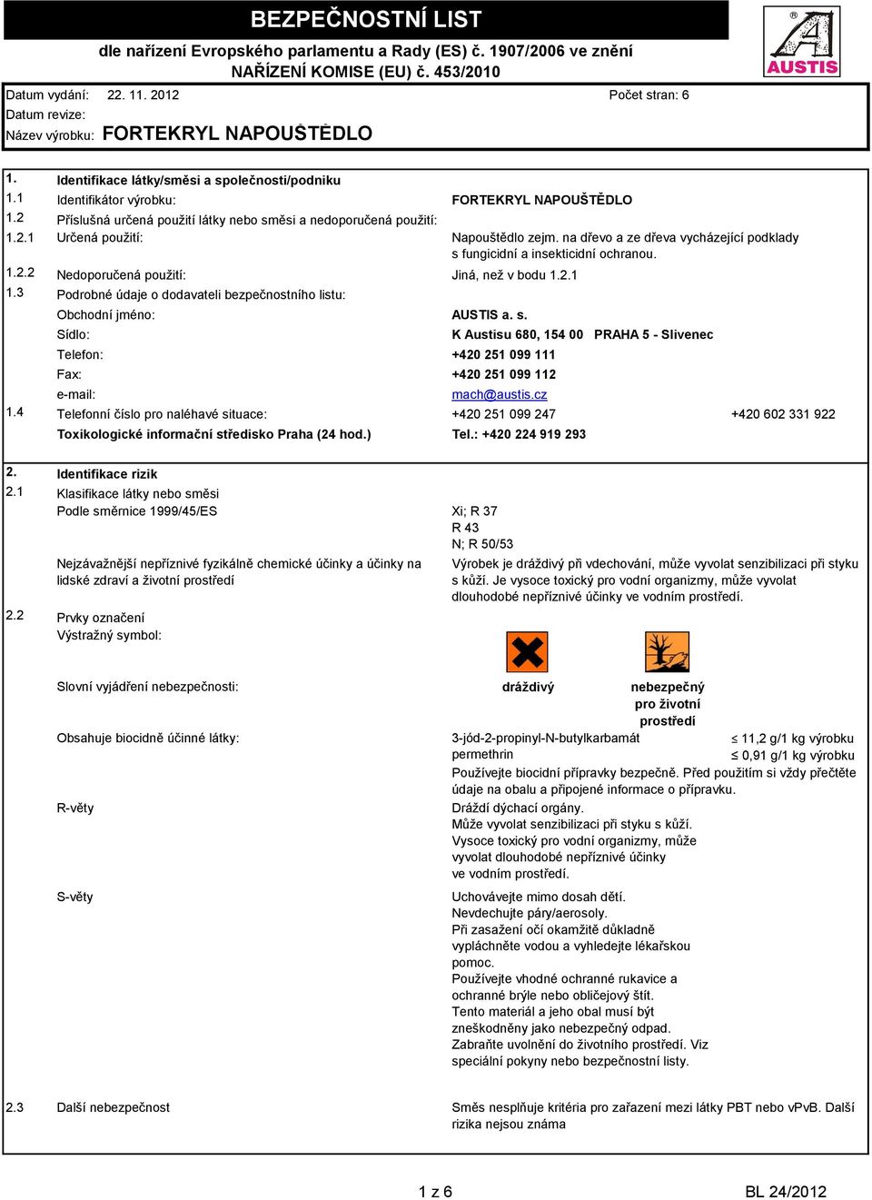 2 Příslušná určená použití látky nebo směsi a nedoporučená použití: 1.2.1 Určená použití: 1.2.2 Nedoporučená použití: Jiná, než v bodu 1.2.1 1.