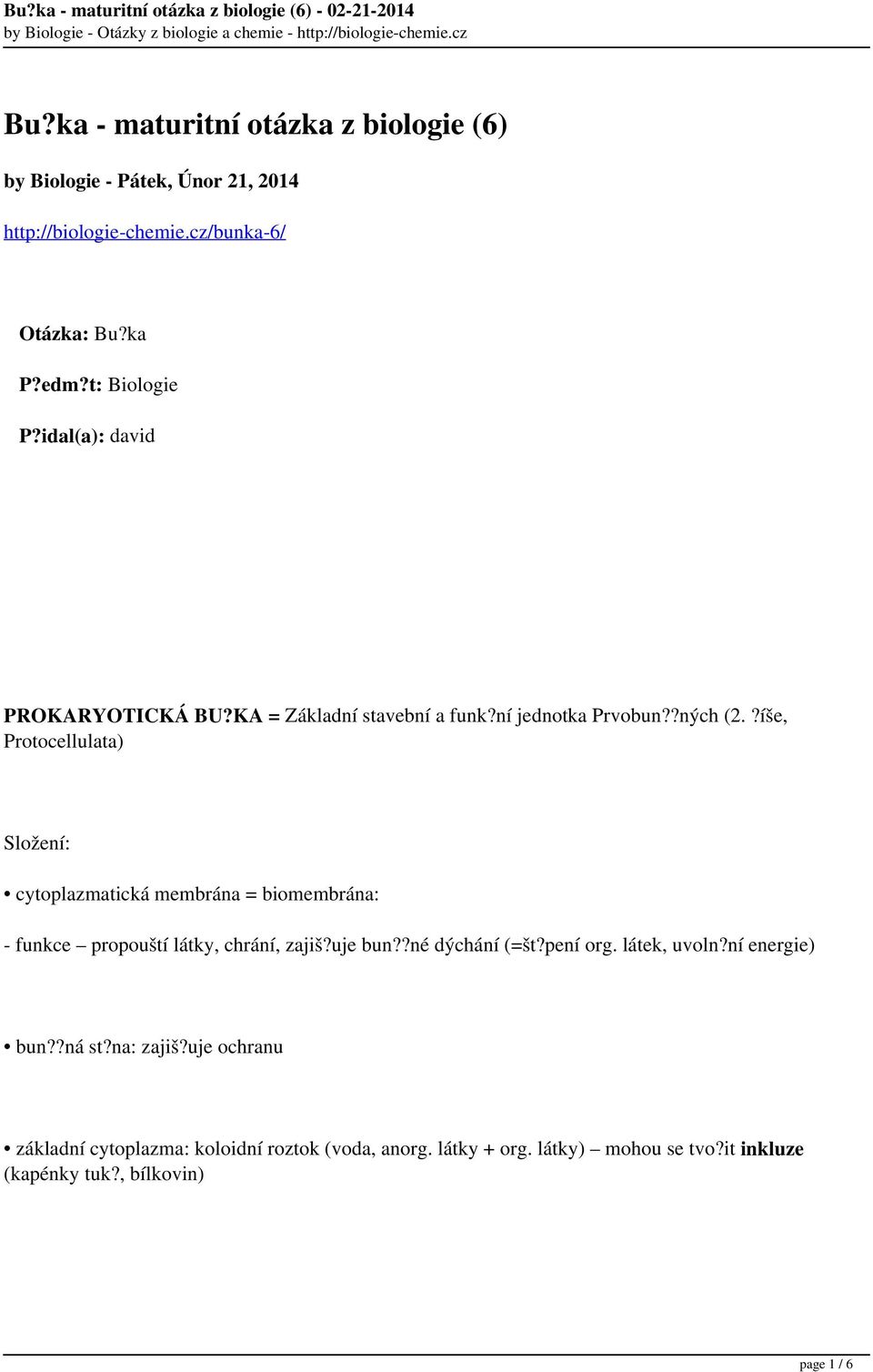 ?íše, Protocellulata) Složení: cytoplazmatická membrána = biomembrána: - funkce propouští látky, chrání, zajiš?uje bun??né dýchání (=št?