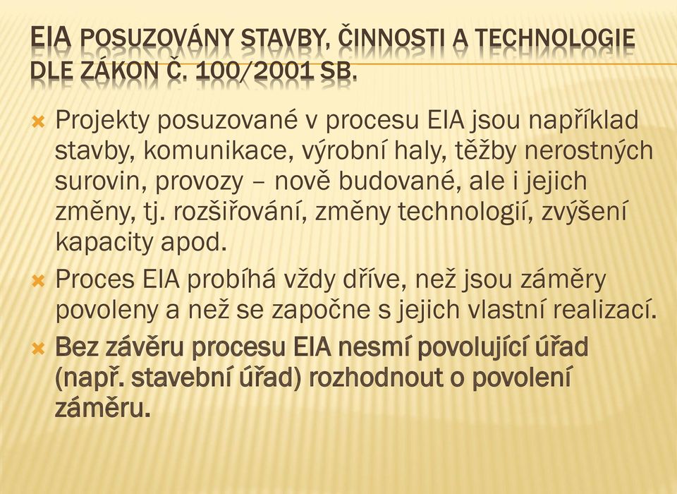 nově budované, ale i jejich změny, tj. rozšiřování, změny technologií, zvýšení kapacity apod.