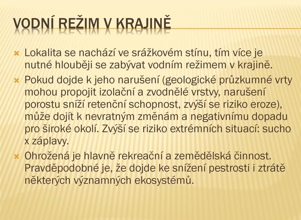 schopnost, zvýší se riziko eroze), může dojít k nevratným změnám a negativnímu dopadu pro široké okolí.