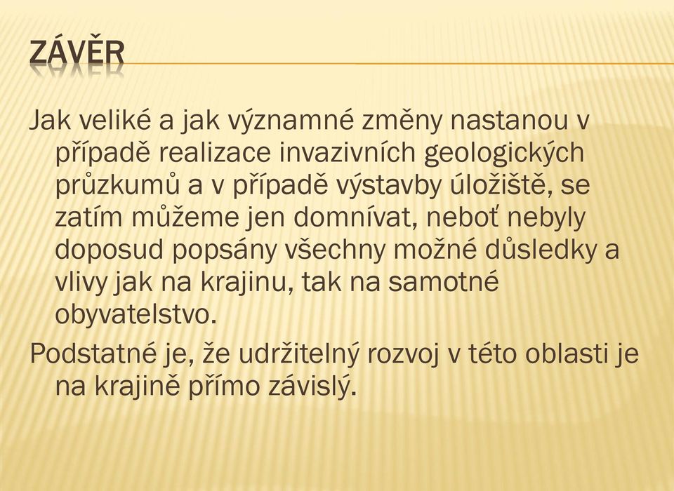 neboť nebyly doposud popsány všechny možné důsledky a vlivy jak na krajinu, tak na