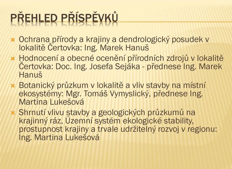 Marek Hanuš Botanický průzkum v lokalitě a vliv stavby na místní ekosystémy: Mgr. Tomáš Vymyslický, přednese Ing.