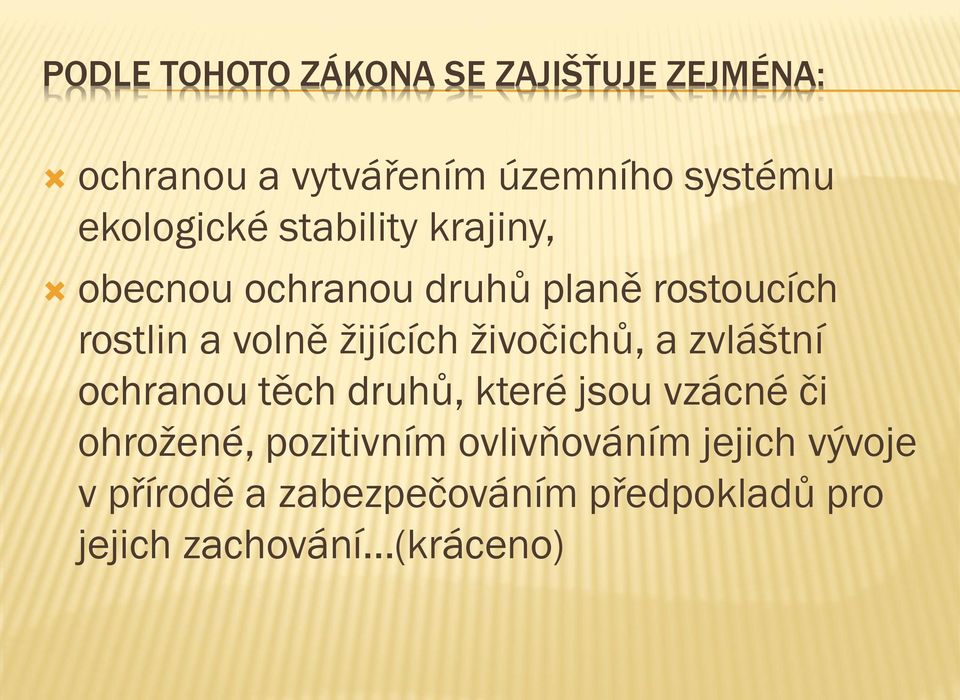 žijících živočichů, a zvláštní ochranou těch druhů, které jsou vzácné či ohrožené,