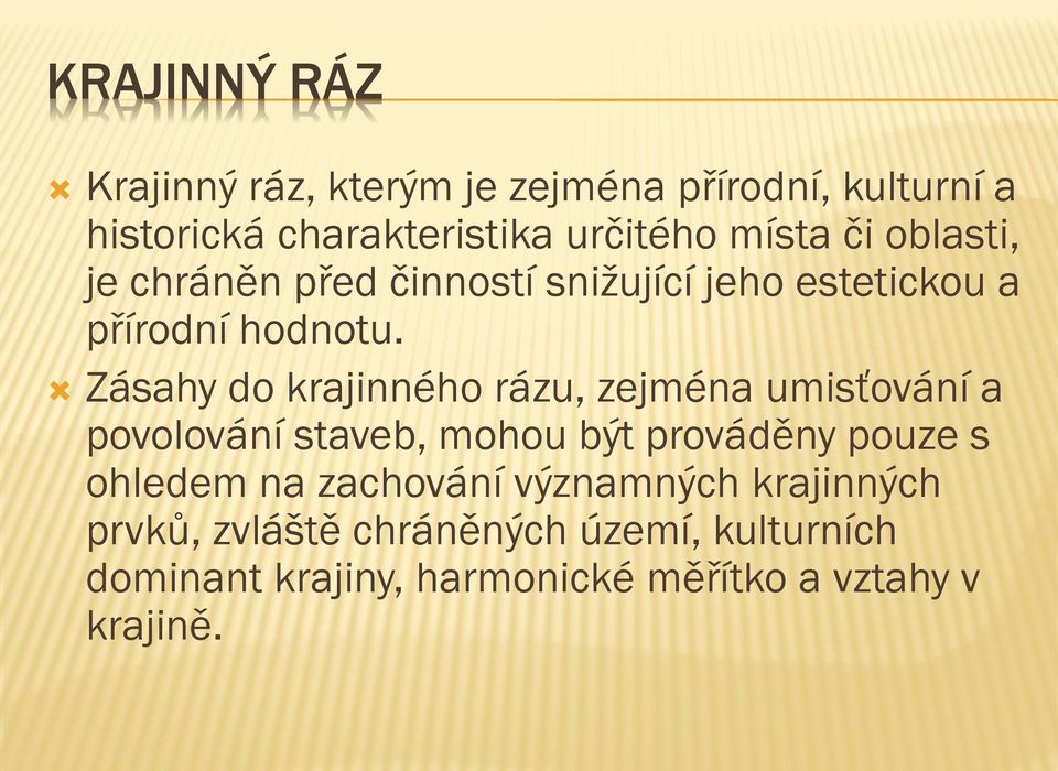 Zásahy do krajinného rázu, zejména umisťování a povolování staveb, mohou být prováděny pouze s ohledem na