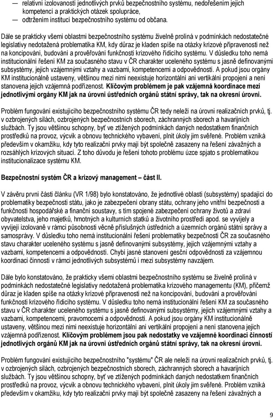 na koncipování, budování a prověřování funkčnosti krizového řídicího systému.