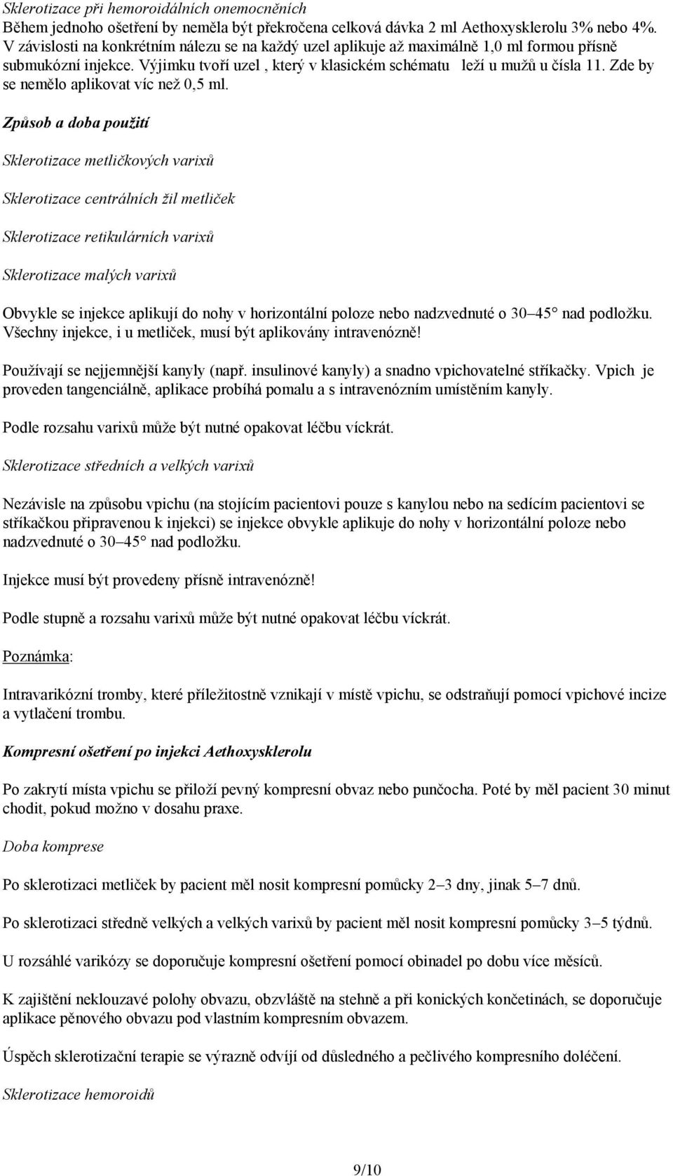 Zde by se nemělo aplikovat víc než 0,5 ml.