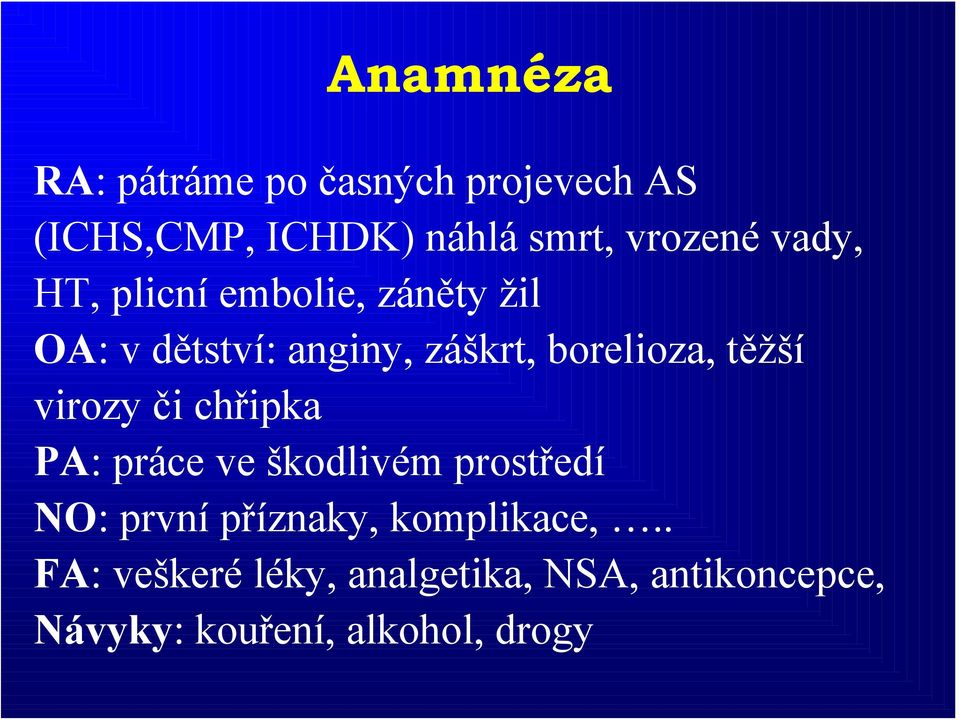 těžší virozy či chřipka PA: práce ve škodlivém prostředí NO: první příznaky,