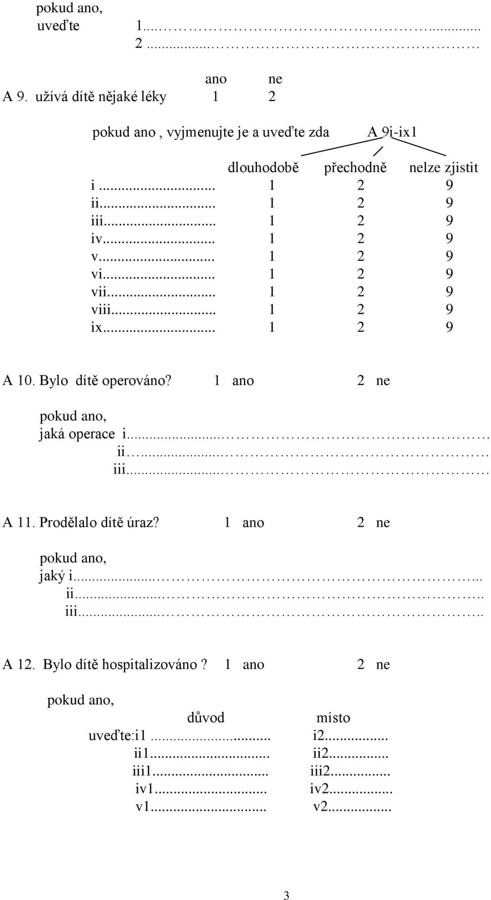 .. 1 2 9 iii... 1 2 9 iv... 1 2 9 v... 1 2 9 vi... 1 2 9 vii... 1 2 9 viii... 1 2 9 ix... 1 2 9 A 10. Bylo dítě operováno?