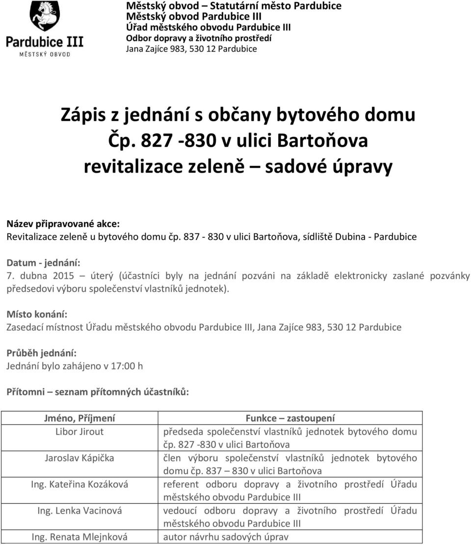 837-830 v ulici Bartoňova, sídliště Dubina - Pardubice Datum - jednání: 7.