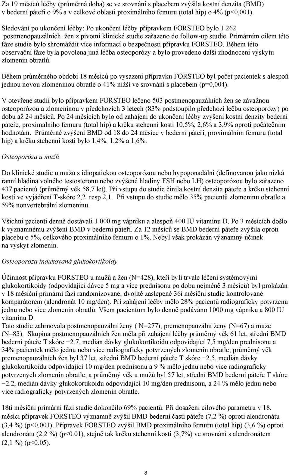 Primárním cílem této fáze studie bylo shromáždit více informací o bezpečnosti přípravku FORSTEO.