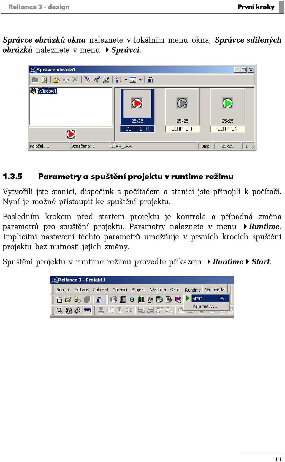 Parametry naleznete v menu Runtime. Implicitní nastavení těchto parametrů umožňuje v prvních krocích spuštění projektu bez nutnosti jejich změny.