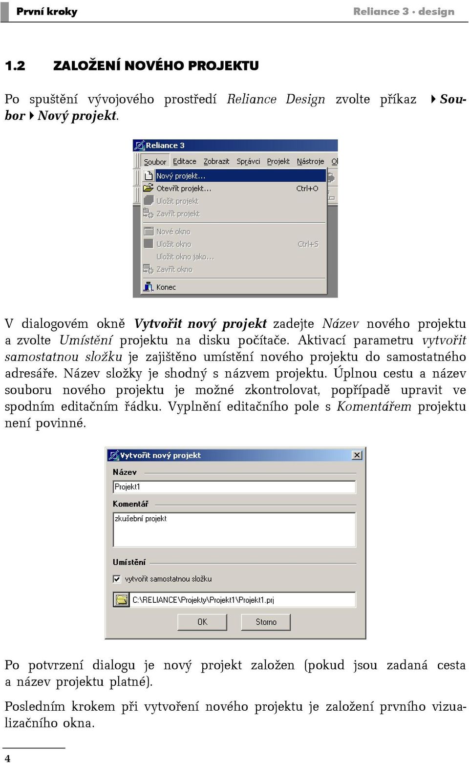 Aktivací parametru vytvořit samostatnou složku je zajištěno umístění nového projektu do samostatného adresáře. Název složky je shodný s názvem projektu.