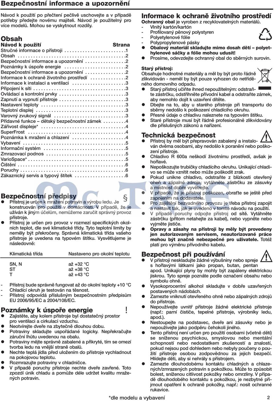 .......................2 Bezpeãnostní informace a upozornûní................2 Informace k ochranû Ïivotního prostfiedí..............2 Informace k instalaci a ventilaci.....................3 Pfiipojení k síti.