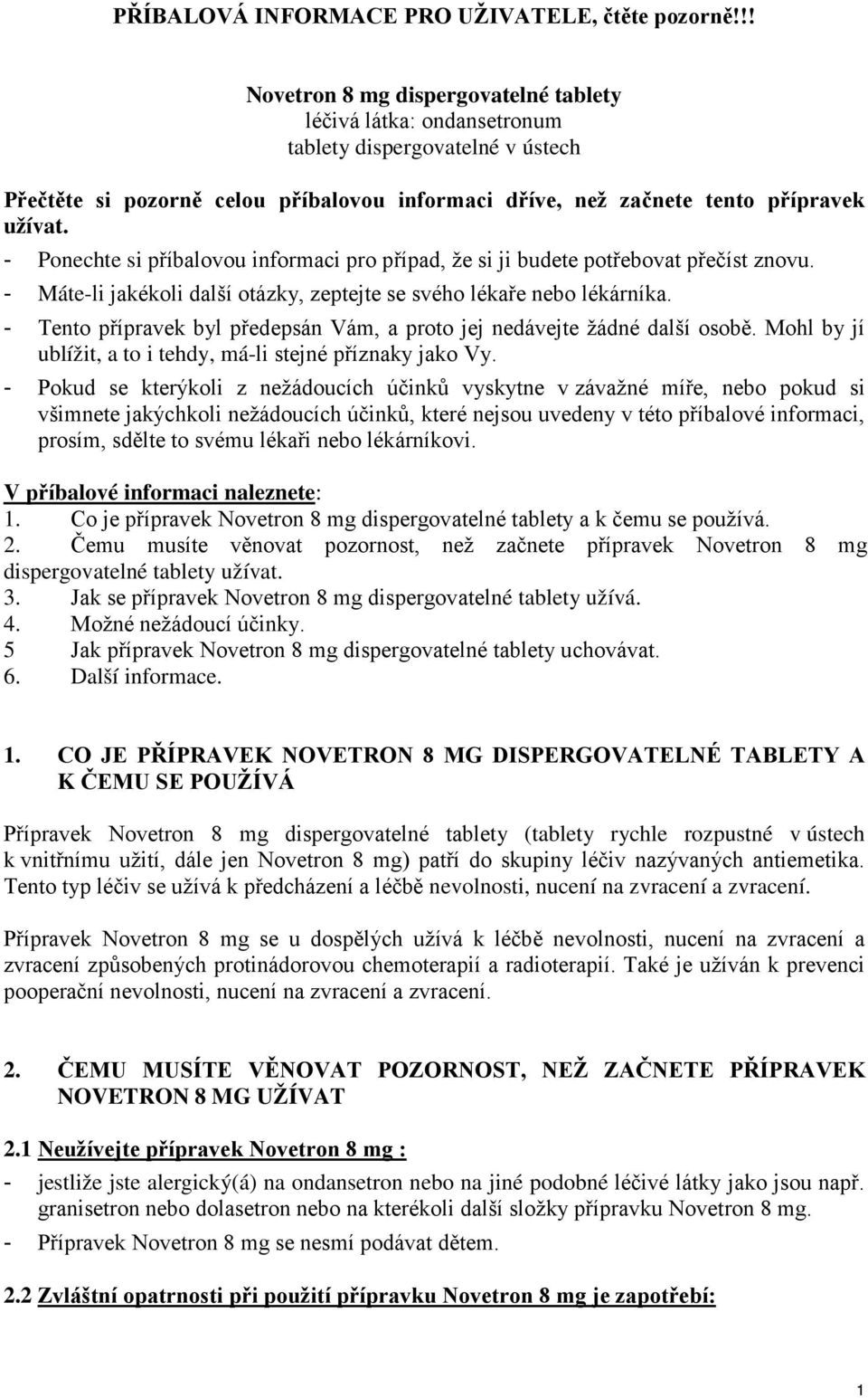 - Ponechte si příbalovou informaci pro případ, že si ji budete potřebovat přečíst znovu. - Máte-li jakékoli další otázky, zeptejte se svého lékaře nebo lékárníka.