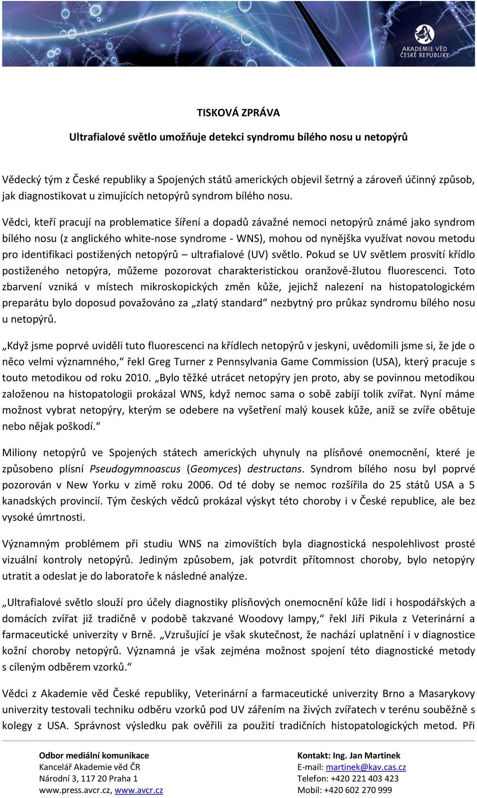 Vědci, kteří pracují na problematice šíření a dopadů závažné nemoci netopýrů známé jako syndrom bílého nosu (z anglického white-nose syndrome - WNS), mohou od nynějška využívat novou metodu pro