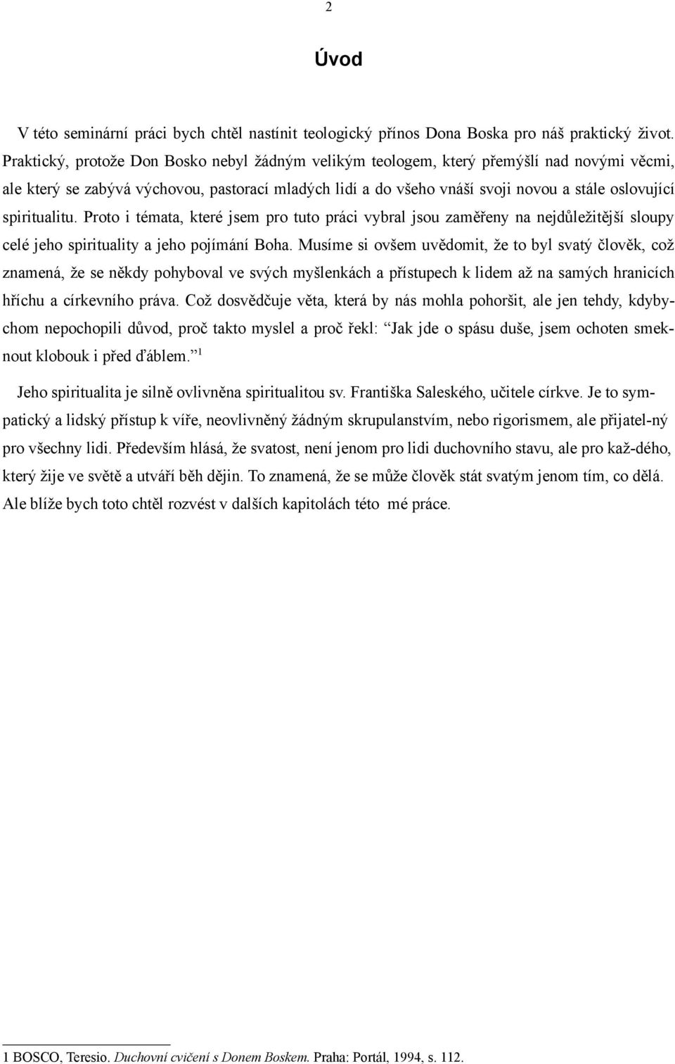 spiritualitu. Proto i témata, které jsem pro tuto práci vybral jsou zaměřeny na nejdůležitější sloupy celé jeho spirituality a jeho pojímání Boha.