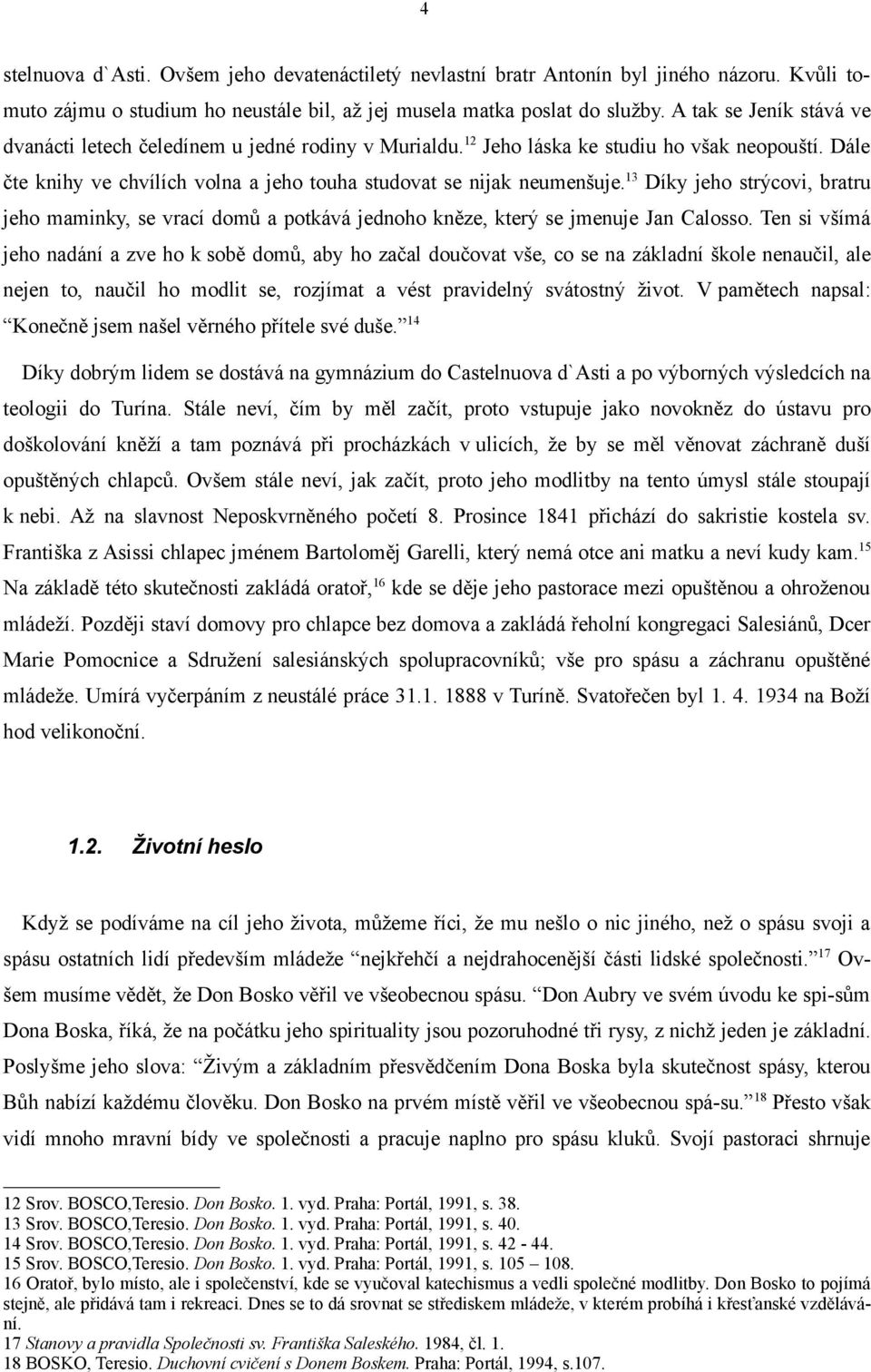 13 Díky jeho strýcovi, bratru jeho maminky, se vrací domů a potkává jednoho kněze, který se jmenuje Jan Calosso.