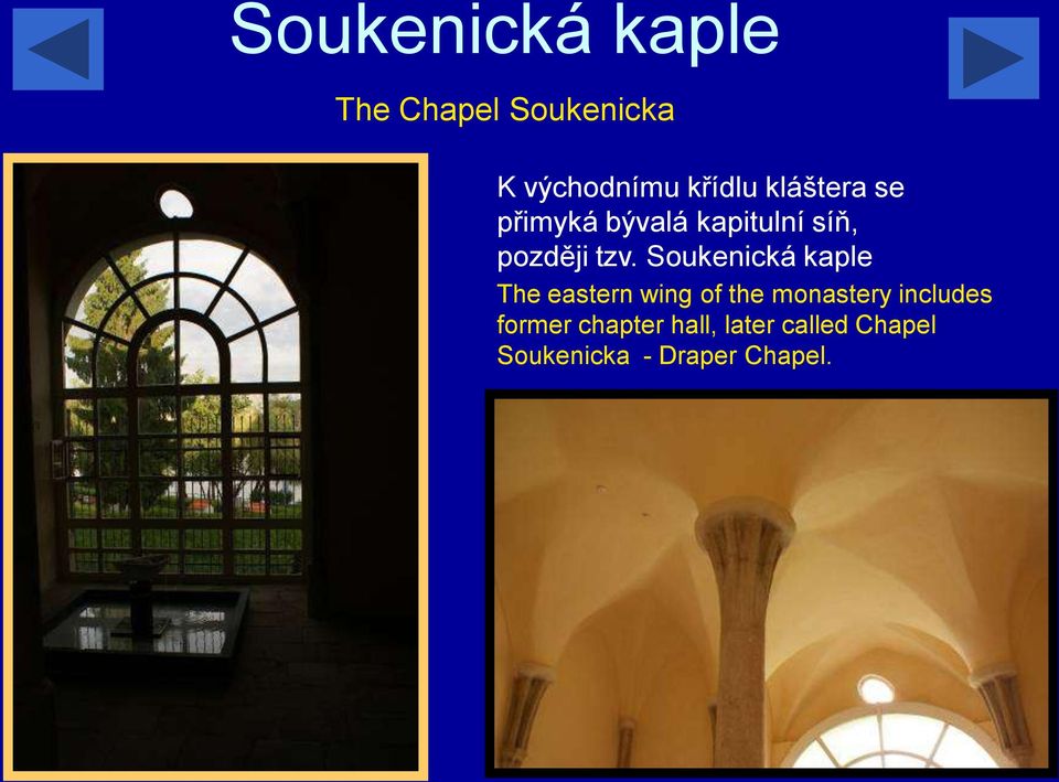 Soukenická kaple The eastern wing of the monastery includes