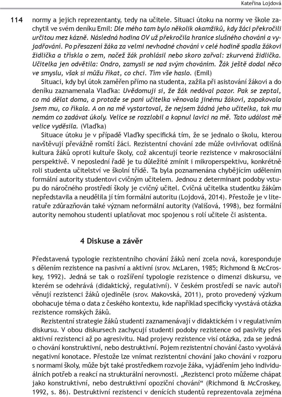 Následná hodina OV už překročila hranice slušného chování a vyjadřování.