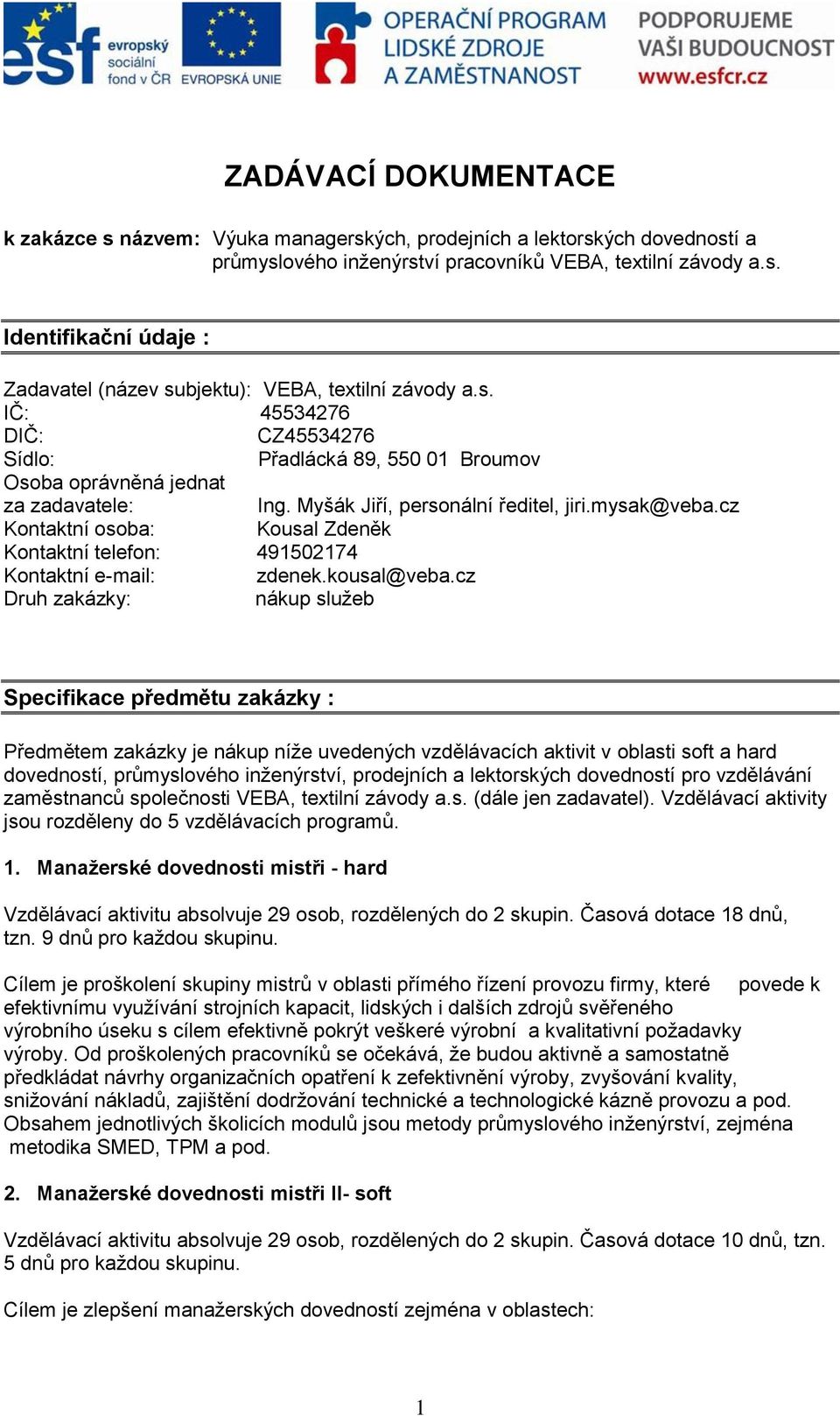 cz Kontaktní osoba: Kousal Zdeněk Kontaktní telefon: 491502174 Kontaktní e-mail: zdenek.kousal@veba.