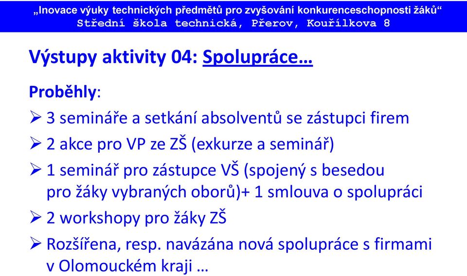 (spojený s besedou pro žáky vybraných oborů)+ 1 smlouva o spolupráci 2 workshopy