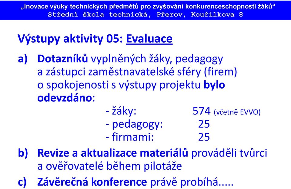 žáky: 574 (včetně EVVO) - pedagogy: 25 - firmami: 25 b) Revize a aktualizace