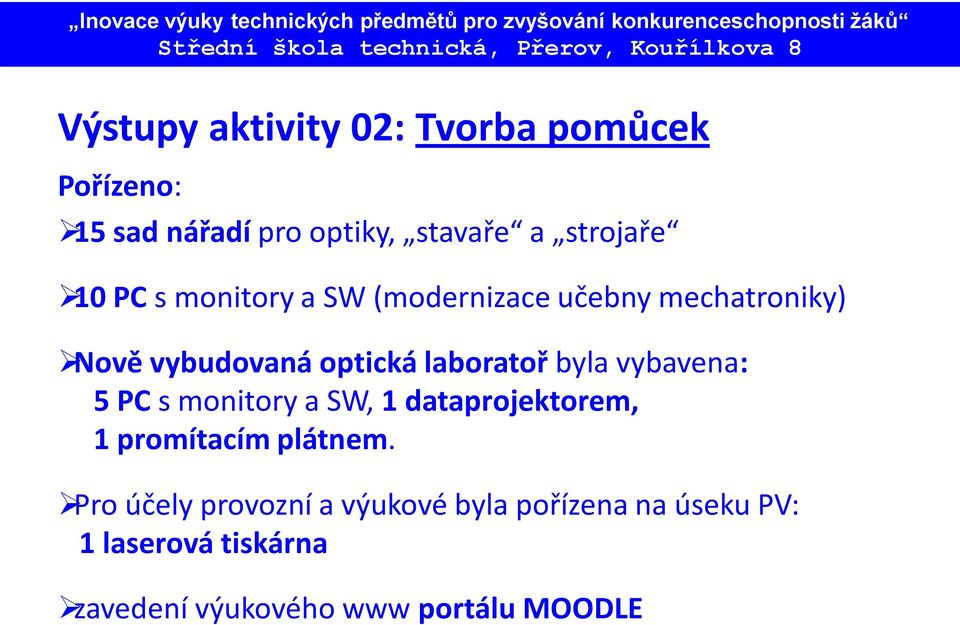 byla vybavena: 5 PC s monitory a SW, 1 dataprojektorem, 1 promítacím plátnem.