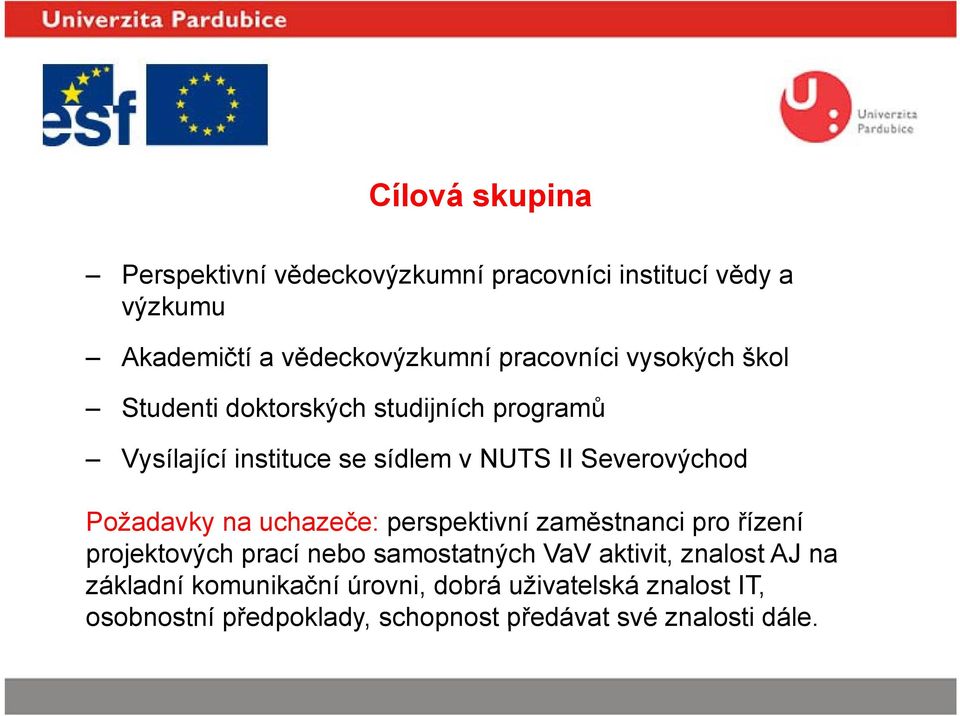 Severovýchod Požadavky na uchazeče: perspektivní zaměstnanci pro řízení projektových prací nebo samostatných VaV