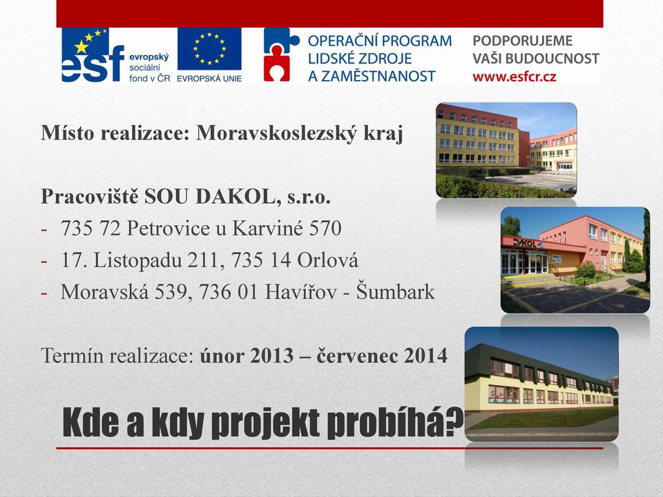 Listopadu 211, 735 14 Orlová - Moravská 539, 736 01 Havířov