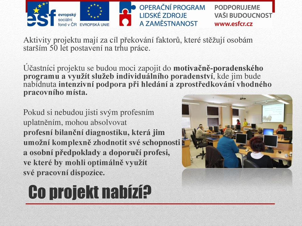 intenzivní podpora při hledání a zprostředkování vhodného pracovního místa.