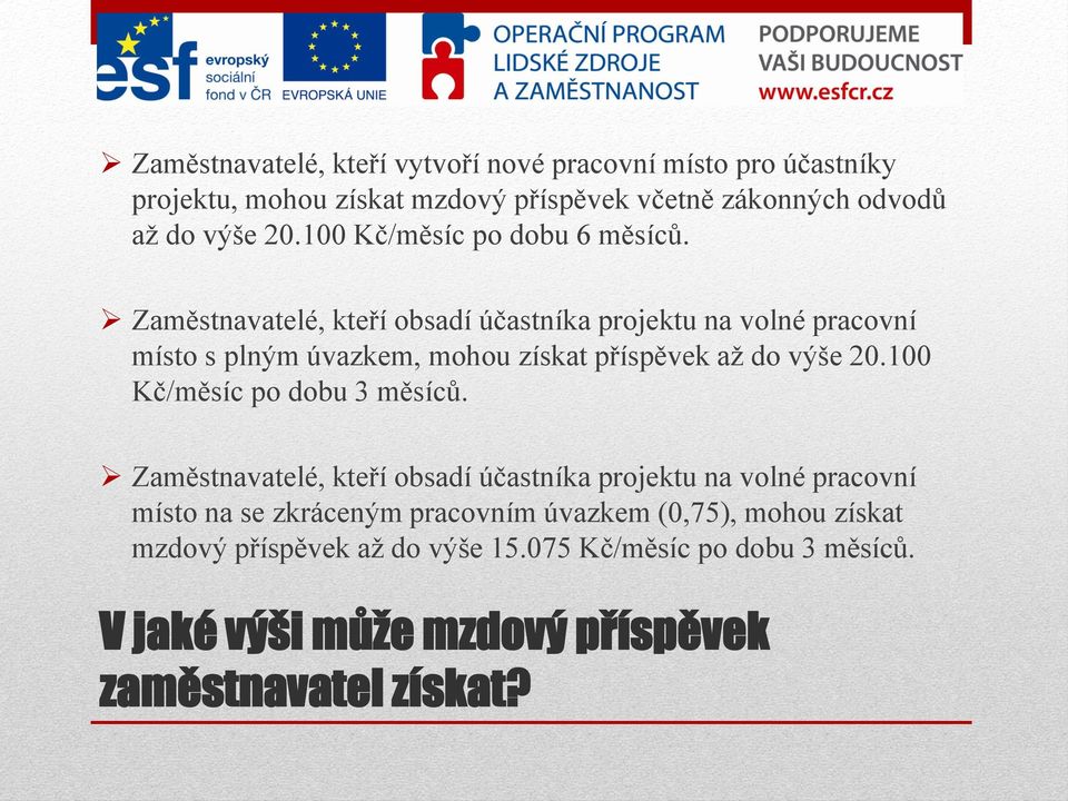 Zaměstnavatelé, kteří obsadí účastníka projektu na volné pracovní místo s plným úvazkem, mohou získat příspěvek až do výše 20.