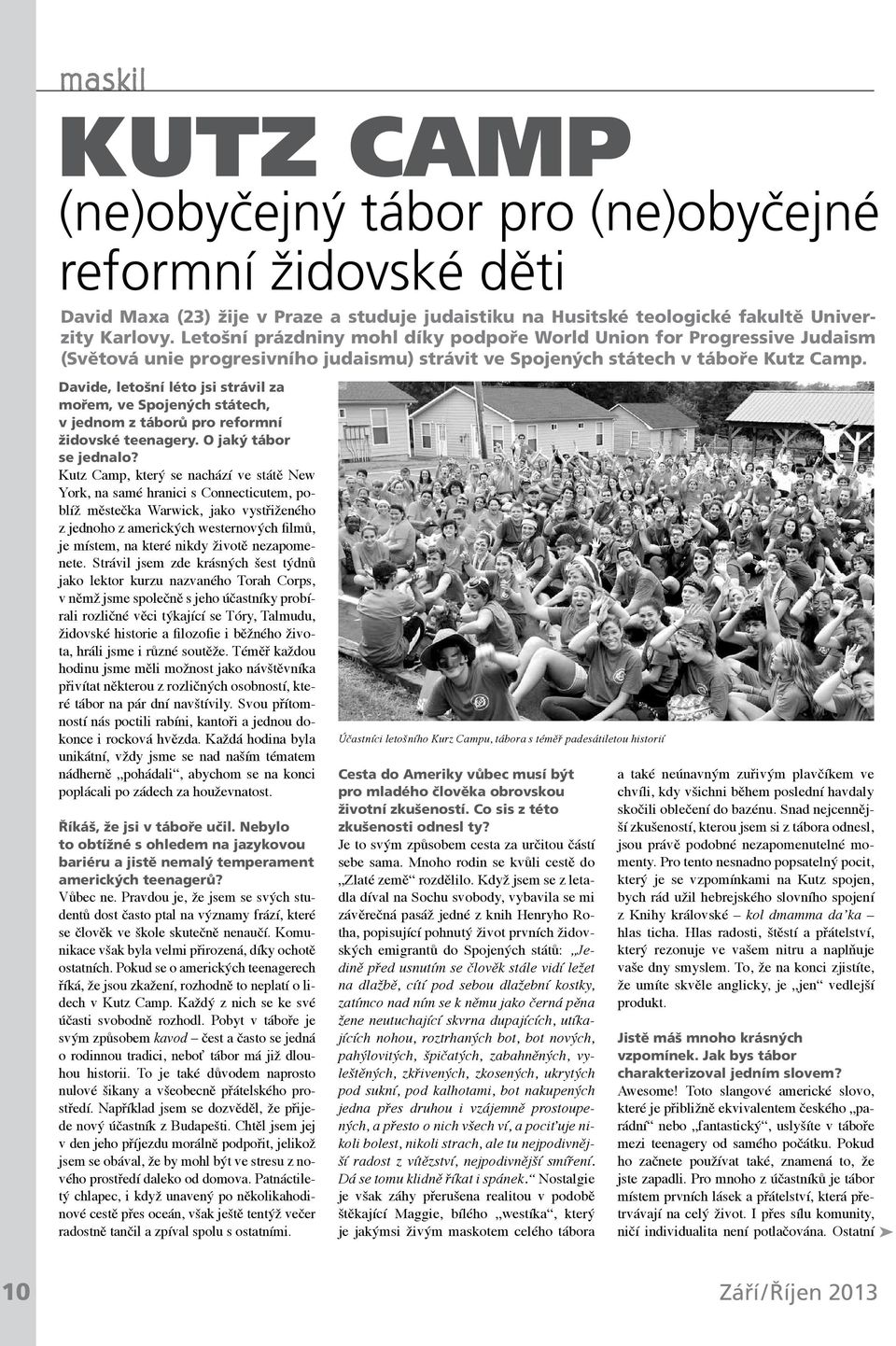 Davide, letošní léto jsi strávil za mořem, ve Spojených státech, v jednom z táborů pro reformní židovské teenagery. O jaký tábor se jednalo?