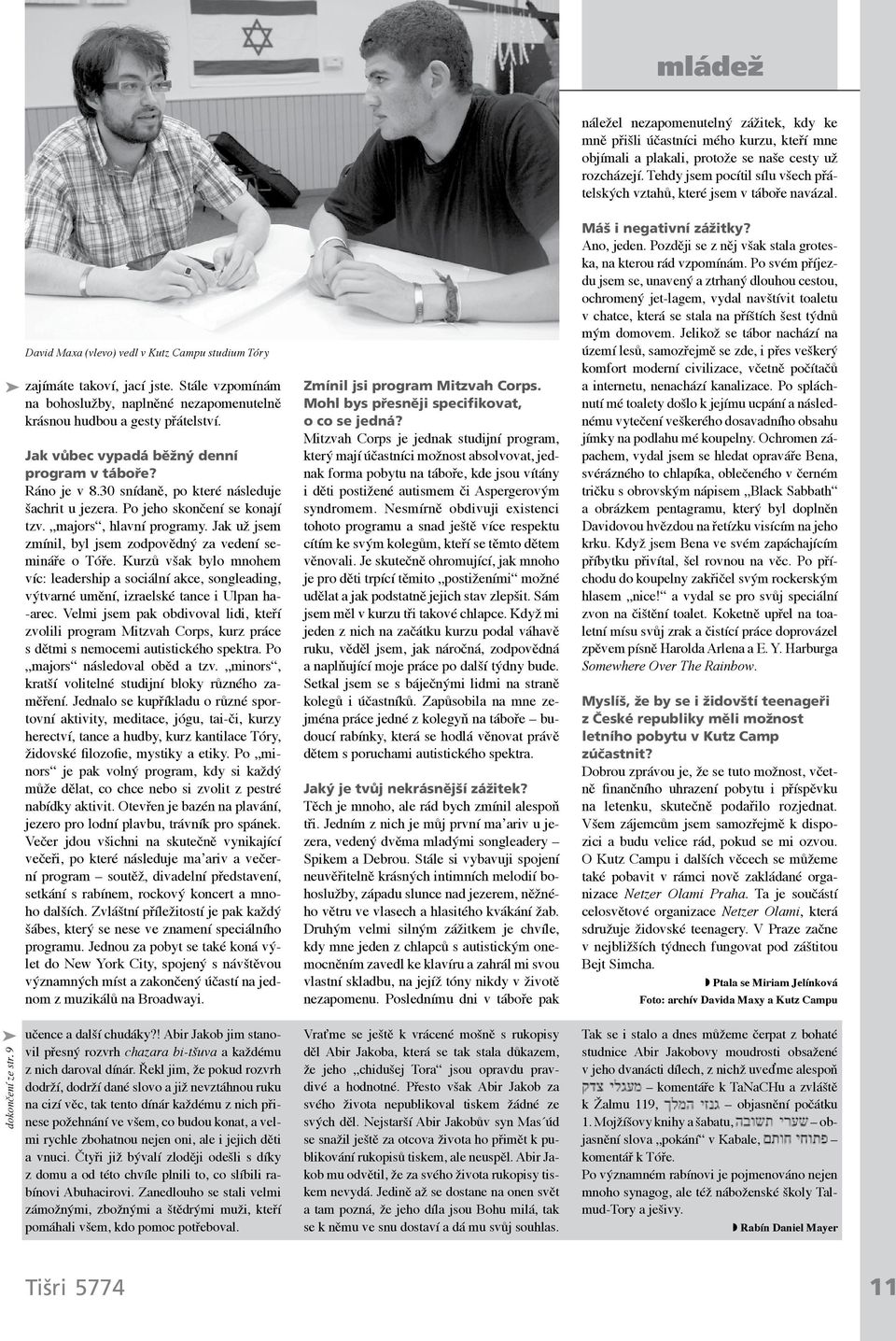 Jak už jsem zmínil, byl jsem zodpovědný za vedení semináře o Tóře. Kurzů však bylo mnohem víc: leadership a sociální akce, songleading, výtvarné umění, izraelské tance i Ulpan ha- -arec.