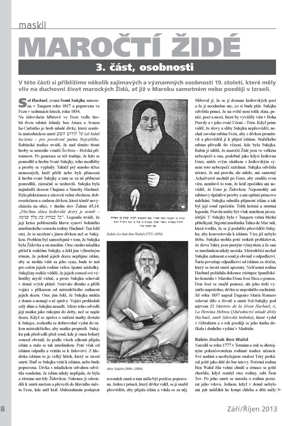 Sol Hachuel, zvaná Svatá Sulejka, narozena v Tangeru roku 1817 a popravena ve Fezu v sedmnácti letech, roku 1834.
