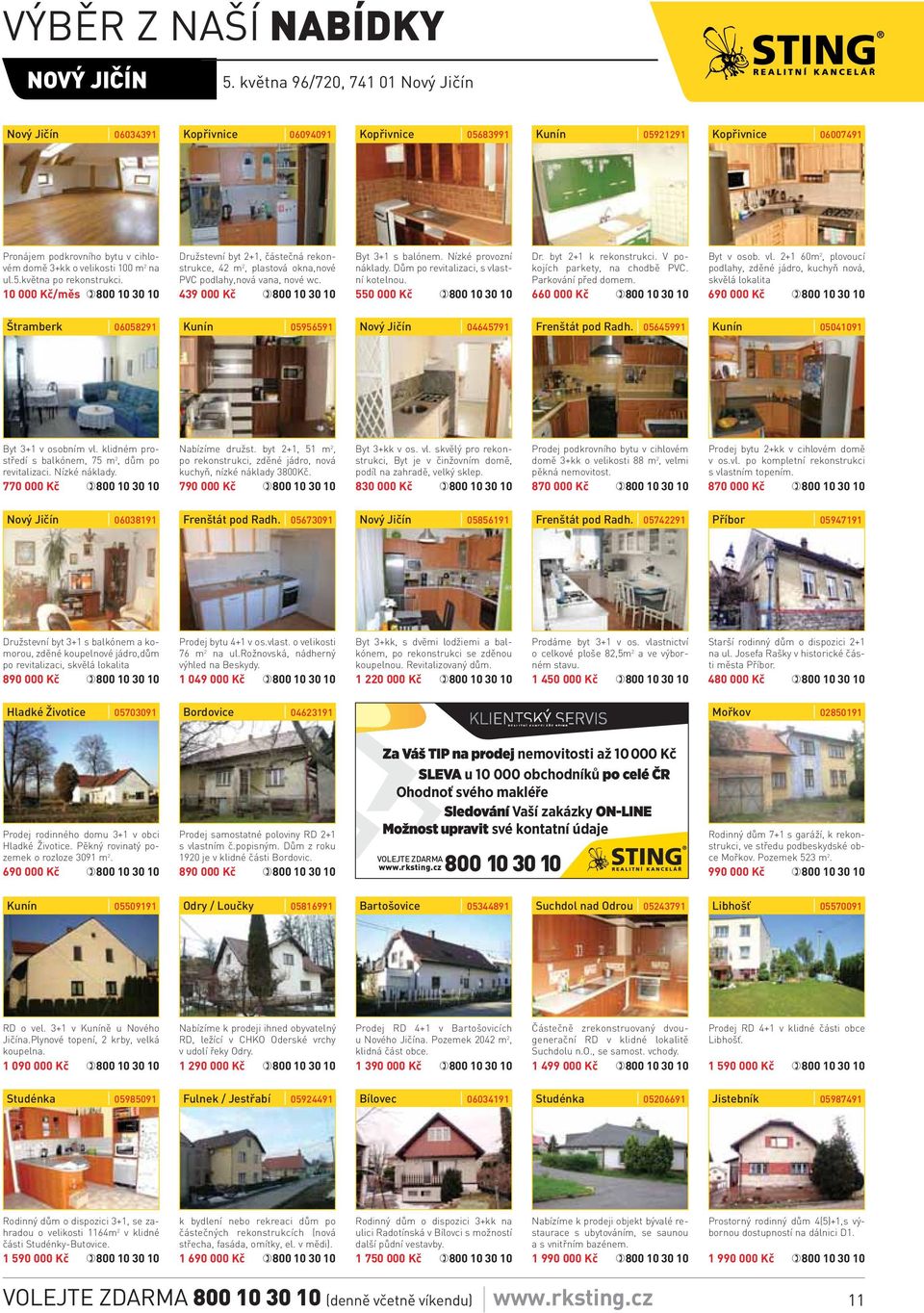ul.5.května po rekonstrukci. 10 000 Kč/měs Družstevní byt 2+1, částečná rekonstrukce, 42 m 2, plastová okna,nové PVC podlahy,nová vana, nové wc. 439 000 Kč Byt 3+1 s balónem. Nízké provozní náklady.