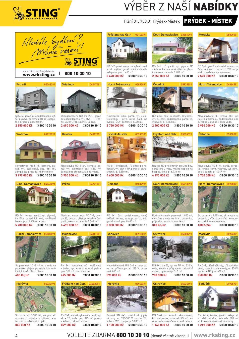 2 550 000 Kč RD 5+2, garáž, celopodsklepeno, po část. rekonstr., na poz. 1.700 m 2 je zrek. dřevěnice s posezením.