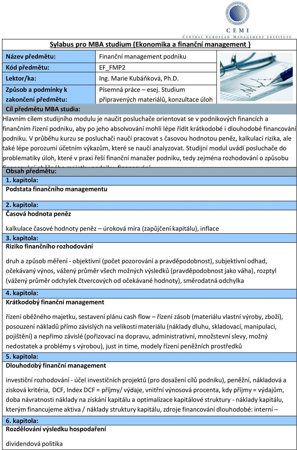 absolvování mohli lépe řídit krátkodobé i dlouhodobé financování podniku.