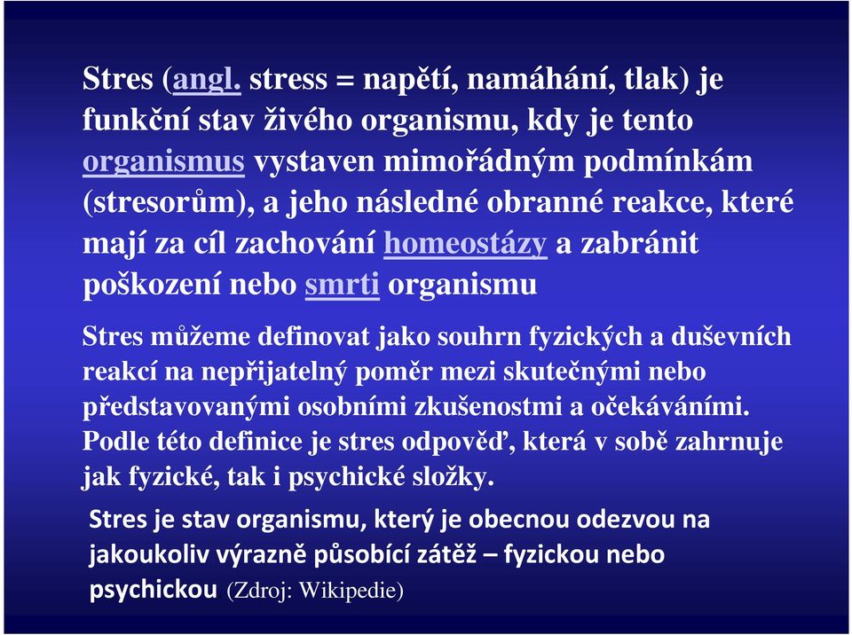 reakce, které mají za cíl zachování homeostázy a zabránit poškození nebo smrti organismu Stres můžeme definovat jako souhrn fyzických a duševních reakcí na