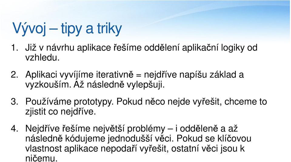 Používáme prototypy. Pokud něco nejde vyřešit, chceme to zjistit co nejdříve. 4.