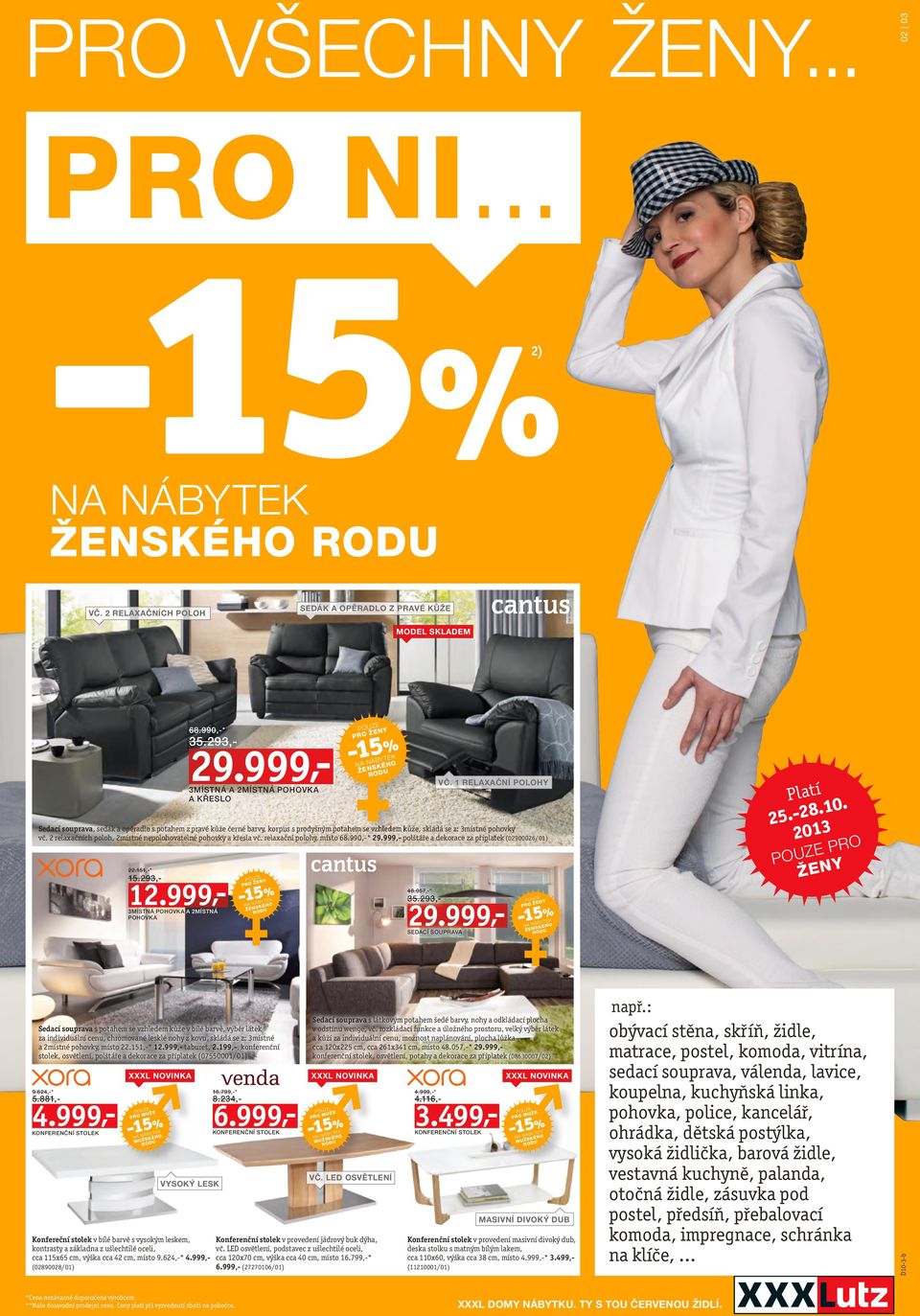 2 relaxačních poloh, 2místné nepolohovatelné pohovky a křesla vč. relaxační polohy, místo 68.990,-* 29.999,- polštáře a dekorace za příplatek (02900026/01) 22.151,-* 68.990,-* 48.