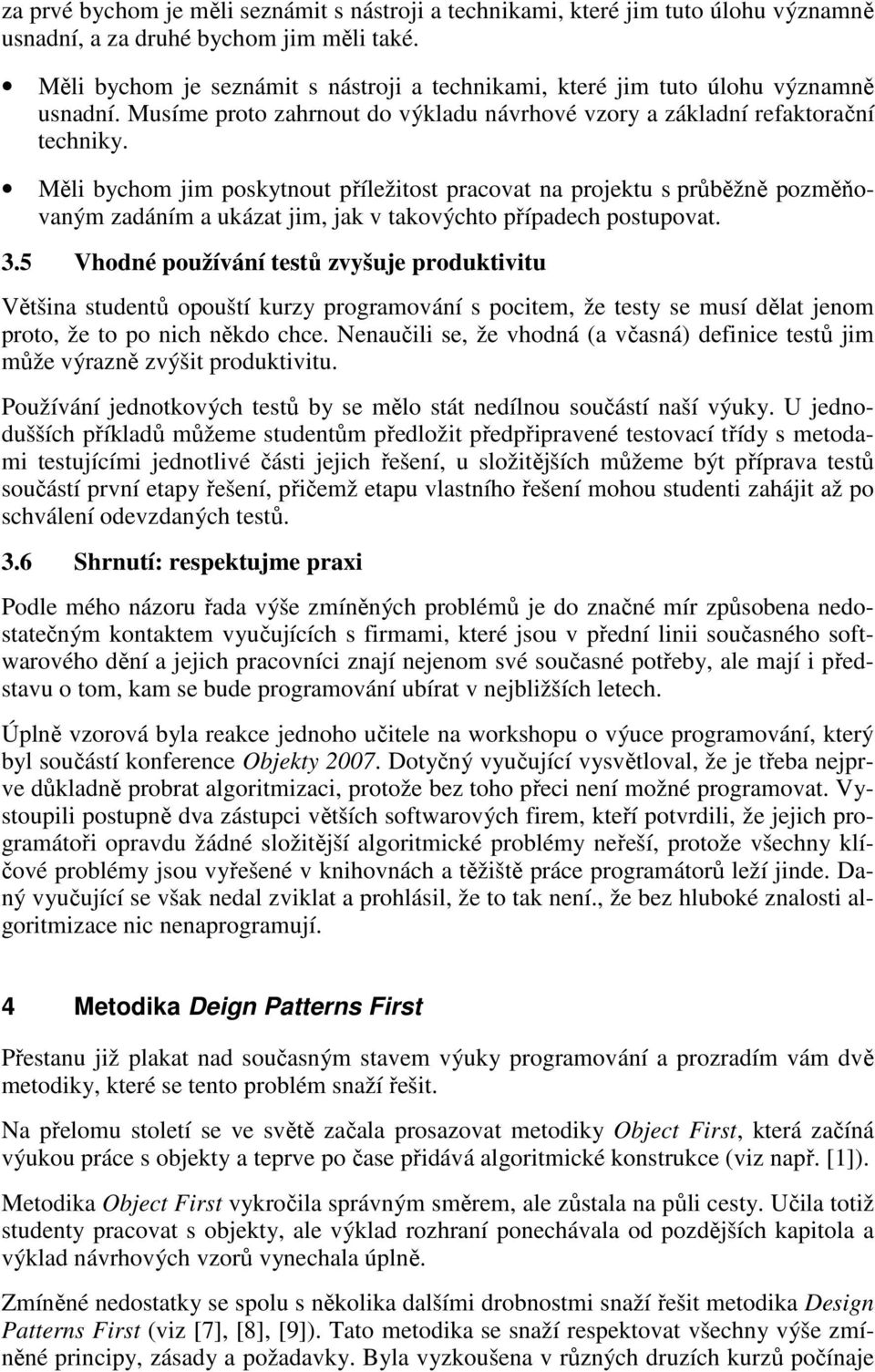 Měli bychom jim poskytnout příležitost pracovat na projektu s průběžně pozměňovaným zadáním a ukázat jim, jak v takovýchto případech postupovat. 3.
