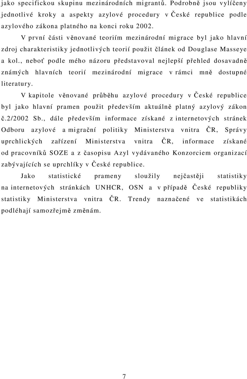 , neboť podle mého názoru představoval nejlepší přehled dosavadně známých hlavních teorií mezinárodní migrace v rámci mně dostupné literatury.