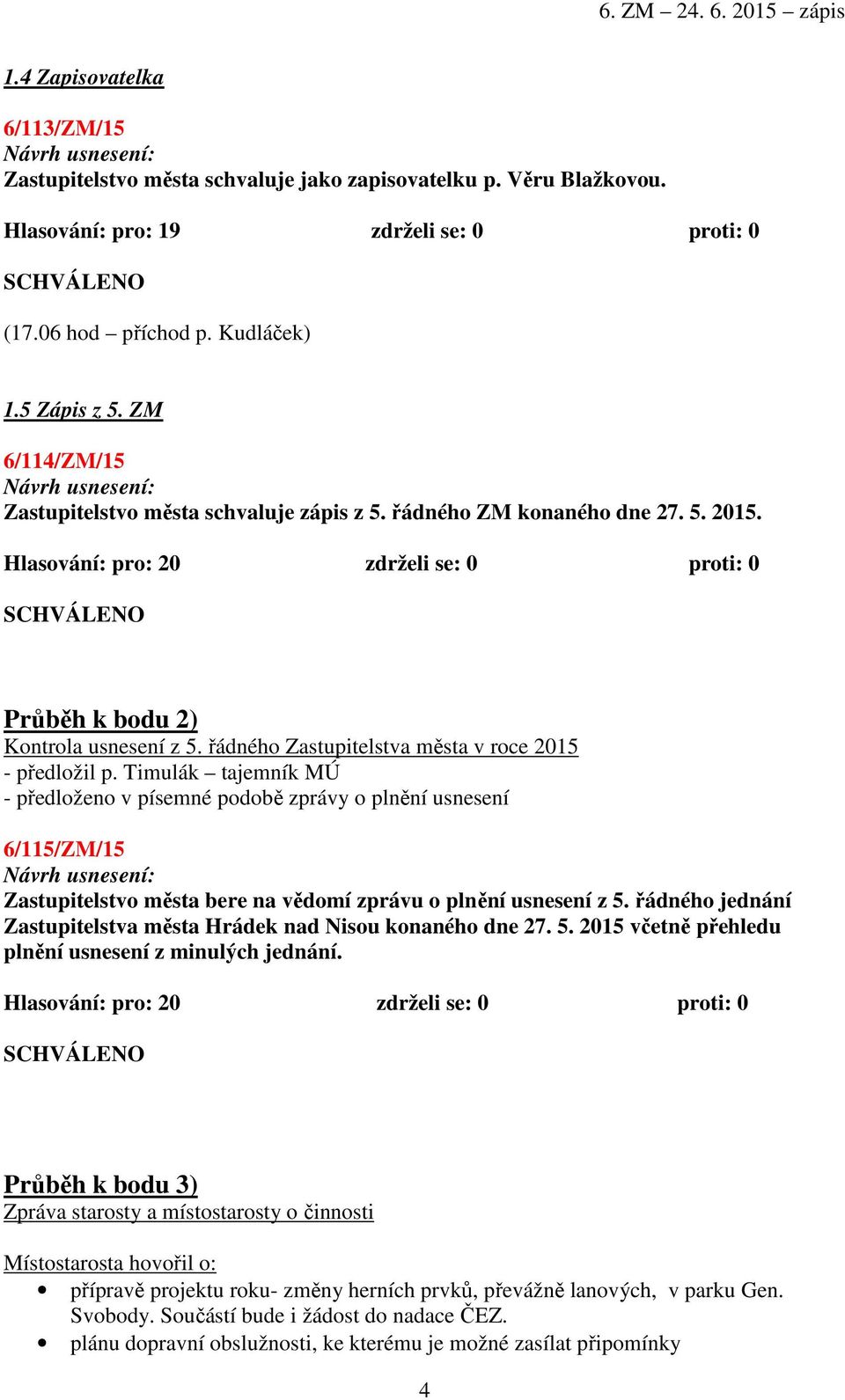 řádného Zastupitelstva města v roce 2015 - předložil p.