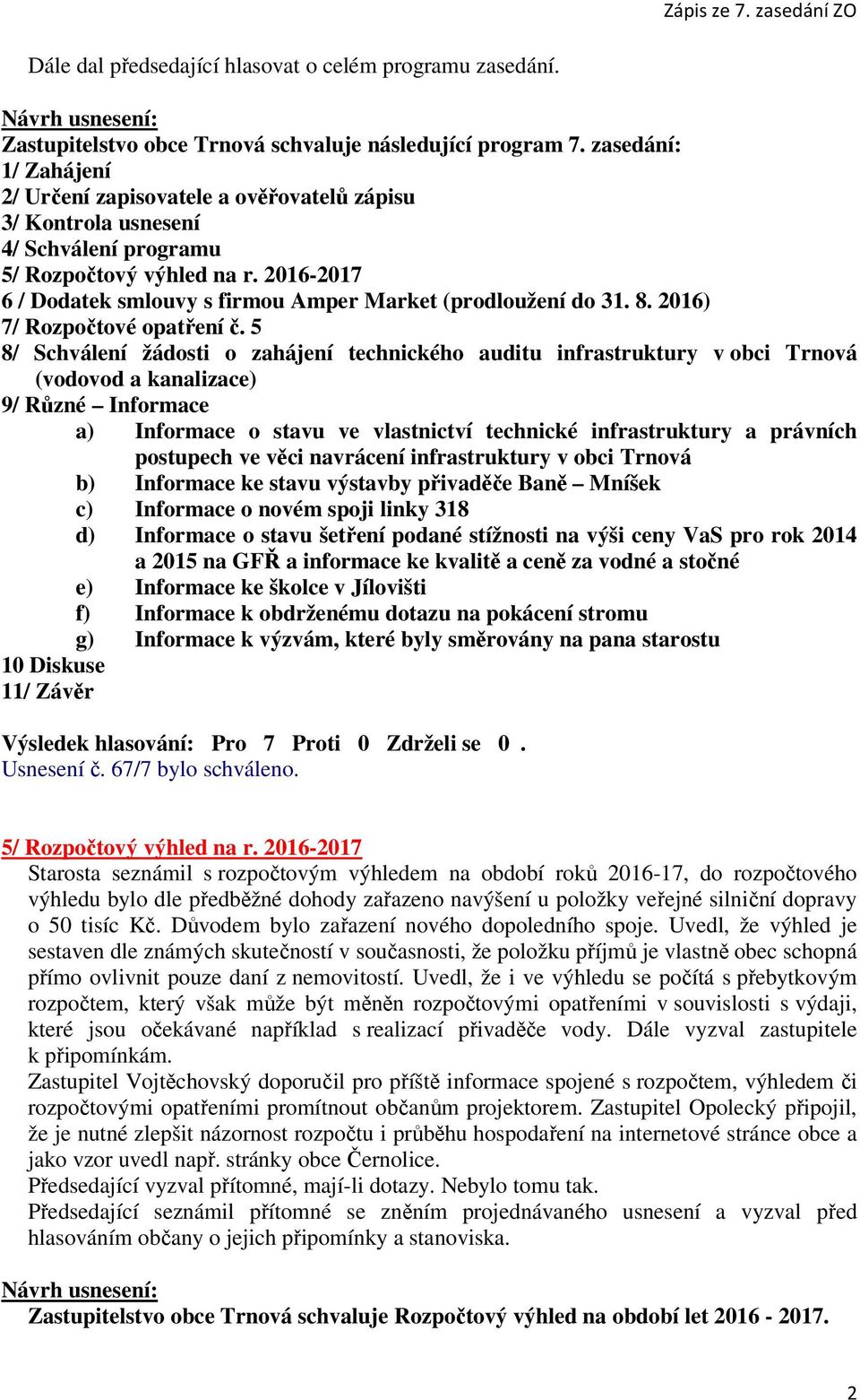 2016-2017 6 / Dodatek smlouvy s firmou Amper Market (prodloužení do 31. 8. 2016) 7/ Rozpočtové opatření č.