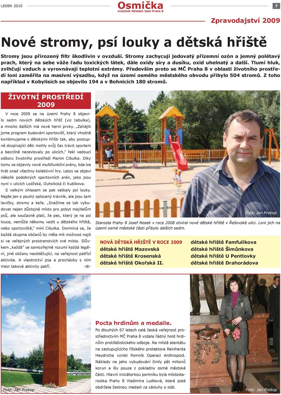 Tlumí hluk, zvlhčují vzduch a vyrovnávají teplotní extrémy.
