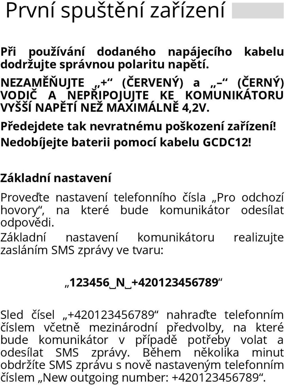 Základní nastavení Proveďte nastavení telefonního čísla Pro odchozí hovory, na které bude komunikátor odesílat odpovědi.
